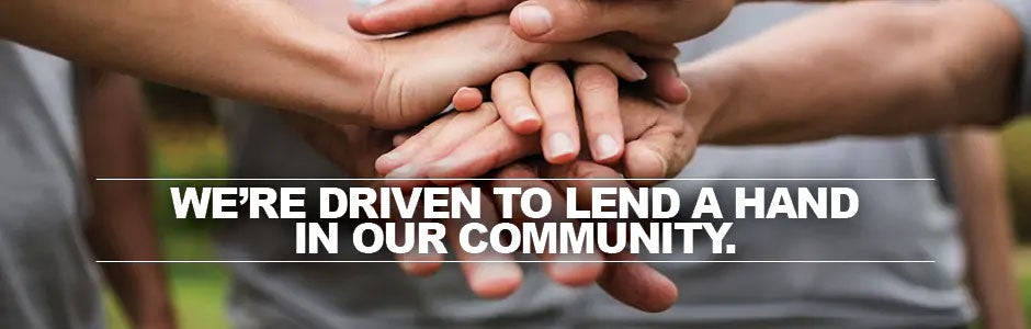 We're Driven to Lend a Hand in our Community